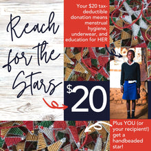 Load image into Gallery viewer, Support girls’ education with the Reach for the Stars - Tax-Deductible Honor Gift Donation with Card by Her Best Foot Forward. Your $20 gift provides menstrual hygiene, underwear, learning, and a hand-beaded star by women artisans in East Africa.